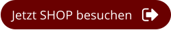 Jetzt SHOP besuchen